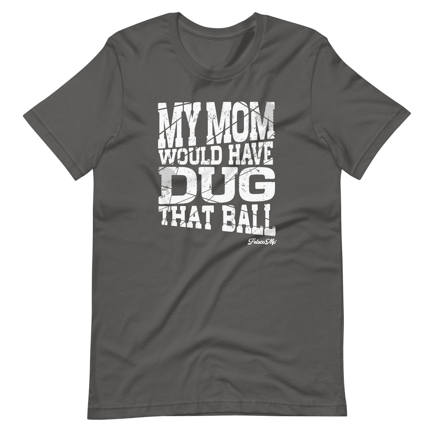 My Mom Would Have Dug That Ball Tee