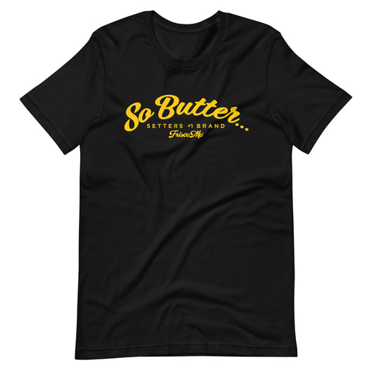 So Butter Unisex Tee