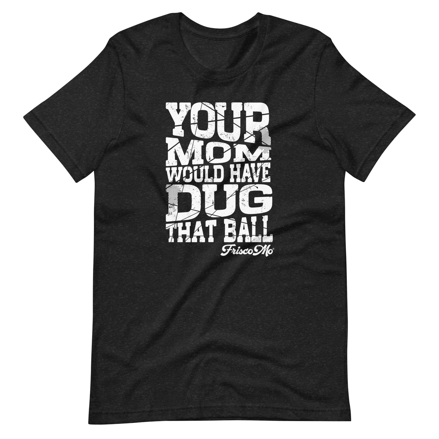 Your Mom Would Have Dug That Ball
