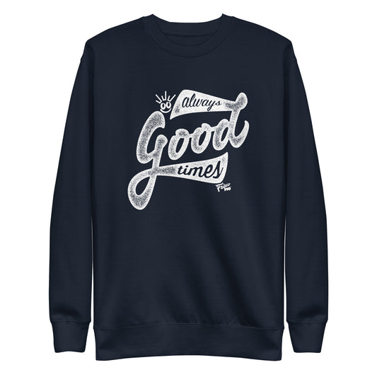 Always Good Times Unisex Premium Sweatshirt
